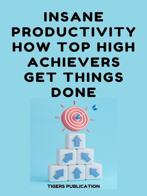 cover image of Insane Productivity How Top High-Achievers Get Things Done